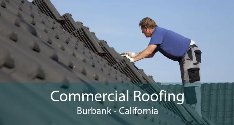 Commercial Roofing Burbank - California