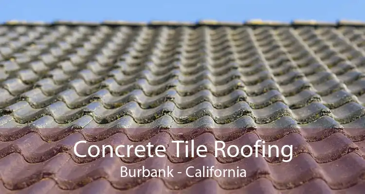 Concrete Tile Roofing Burbank - California