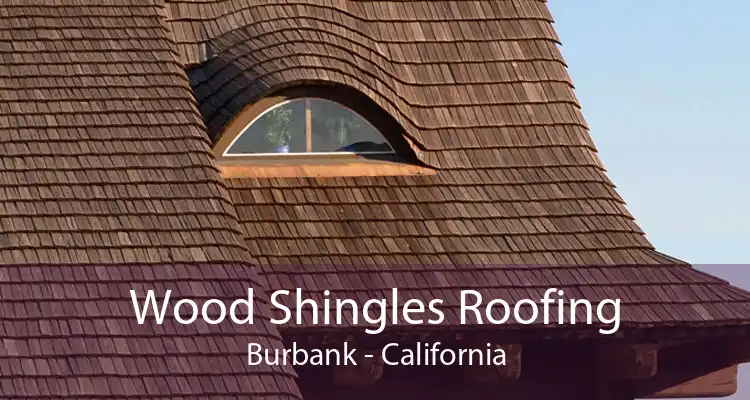 Wood Shingles Roofing Burbank - California